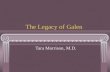 The Legacy of Galen Tara Morrison, M.D.. Outline Rome – Her History and “Her” Medicine Galen – The Early Years Galen – The Physician Galen – The Writer.