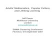 Adults’ Mathematics, Popular Culture, and Lifelong Learning Jeff Evans Middlesex University London J.Evans@mdx.ac.uk EMMA Clustering Conference Florence,