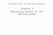 Introduction to Macroeconomics Chapter 4 Measuring Output of the Macroeconomy.