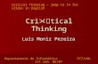 Cri  Թ tical Thinking Luís Moniz Pereira Departamento de Informática FCT/UNL 1st sem. 06/07 Critical Thinking – jump to 14 for slides in English.