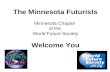 The Minnesota Futurists Minnesota Chapter of the World Future Society Welcome You.