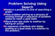 Problem Solving Using Search Reduce a problem to one of searching a graph. View problem solving as a process of moving through a sequence of problem states.