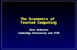 The Economics of Trusted Computing Ross Anderson Cambridge University and FIPR.