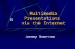Multimedia Presentations via the Internet Jeremy Rowntree.
