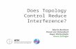 Does Topology Control Reduce Interference? Martin Burkhart Pascal von Rickenbach Roger Wattenhofer Aaron Zollinger.