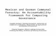 1 Mexican and German Communal Forestry: An Accountability Framework for Comparing Governance Camille Antinori, Visiting Economist, University of California.