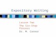 Expository Writing Lesson Two The Six-Step Process Dr. M. Connor.