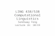 LING 438/538 Computational Linguistics Sandiway Fong Lecture 16: 10/19.