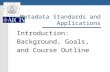 Metadata Standards and Applications Introduction: Background, Goals, and Course Outline.