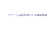Semi-Supervised learning Mining the WebChakrabarti & Ramakrishnan2 Need for an intermediate approach  Unsupervised and Supervised learning Two extreme.