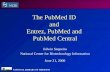 NATIONAL LIBRARY OF MEDICINE The PubMed ID and Entrez, PubMed and PubMed Central Edwin Sequeira National Center for Biotechnology Information June 21,