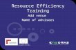 The European Regional Development Fund (ERDF) Resource Efficiency Training Add venue Name of advisors.