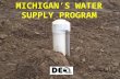 MICHIGAN’S WATER SUPPLY PROGRAM. Act 190 P.A. 1889 Set limits on flowing well discharges.