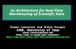 An Architecture for Real-Time Warehousing of Scientific Data Ramon Lawrence and Anton Kruger IIHR, University of Iowa ramon-lawrence@uiowa.edu rlawrenc