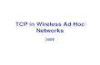 TCP in Wireless Ad Hoc Networks 2009. Summary: TCP Congestion Control When CongWin is below Threshold, sender in slow-start phase, window grows exponentially.