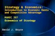 David Bryce © 1996-2002 Adapted from Baye © 2002 Strategy & Economics: Introduction to Economic Rents and Competitive Advantage MANEC 387 Economics of.