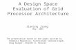 A Design Space Evaluation of Grid Processor Architecture Jiening Jiang May, 2005 The presentation based on the paper written by Ramadass Nagarajan, Karthikeyan.
