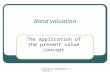Financial management: lecture 4 Bond valuation The application of the present value concept.