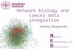 Andrey Alexeyenko M edical E pidemiology and B iostatistics Network biology and cancer data integration.