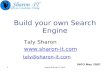 Www.sharon-it.com1 Build your own Search Engine Taly Sharon  taly@sharon-it.com INFO May 2007.