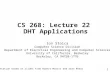 1 CS 268: Lecture 22 DHT Applications Ion Stoica Computer Science Division Department of Electrical Engineering and Computer Sciences University of California,