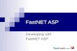 FastNET ASP Developing with FastNET ASP. Agenda Overview of FastNET ASP Standard application features FastNET architecture 6 Steps to developing an application.