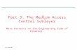 CSC 450/550 Part 3: The Medium Access Control Sublayer More Contents on the Engineering Side of Ethernet.