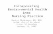 Incorporating Environmental Health into Nursing Practice Denise Choiniere, RN, BSN University of Maryland School of Nursing January 13, 2009.
