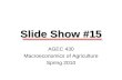 Slide Show #15 AGEC 430 Macroeconomics of Agriculture Spring 2010.