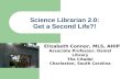 Science Librarian 2.0: Get a Second Life?! Elizabeth Connor, MLS, AHIP Associate Professor, Daniel Library The Citadel Charleston, South Carolina.