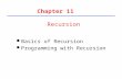 1 Chapter 11 l Basics of Recursion l Programming with Recursion Recursion.