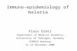 Immuno-epidemiology of malaria Klaus Dietz Department of Medical Biometry University of Tübingen, Germany DIMACS Worksop 11-13 December 2006.