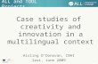1 ALL and TOOL Projects Case studies of creativity and innovation in a multilingual context Aisling O’Donovan, CNAI Iasi, June 2009.