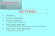 Definition  Types of Batteries  Primary Batteries A. Lithium cell, B. Leclanche cell  Secondary Batteries A. Lead-acid Batteries, B. Nicad Batteries,