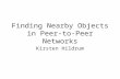 Finding Nearby Objects in Peer-to-Peer Networks Kirsten Hildrum.