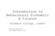 Introduction to Behavioural Economics & Finance Birkbeck College, London  william@williamboot.net.