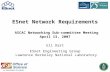 1 ESnet Network Requirements ASCAC Networking Sub-committee Meeting April 13, 2007 Eli Dart ESnet Engineering Group Lawrence Berkeley National Laboratory.