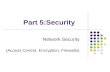 Part 5:Security Network Security (Access Control, Encryption, Firewalls)