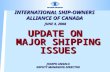 INTERNATIONAL SHIP-OWNERS ALLIANCE OF CANADA JUNE 4, 2008 UPDATE ON MAJOR SHIPPING ISSUES JOSEPH ANGELO DEPUTY MANAGING DIRECTOR.