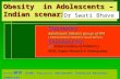 Obesity in Adolescents – Indian scenario Convener Adolescent Interest group of IPA ( International Pediatric association ) Chairperson IAP Indian academy.