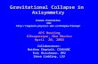 Gravitational Collapse in Axisymmetry Collaborators: Matthew Choptuik, CIAR/UBC Eric Hircshmann, BYU Steve Liebling, LIU APS Meeting Albuquerque, New Mexico.