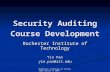 Rochester Institute of Technology Secure IT 2007 Security Auditing Course Development Rochester Institute of Technology Yin Pan yin.pan@rit.edu.