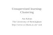 Unsupervised learning: Clustering Ata Kaban The University of Birmingham axk.