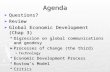 Agenda ► Questions? ► Review ► Global Economic Development (Chap 3)  Digression on global communications and geodesy ► Processes of change (the third)