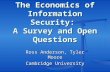The Economics of Information Security: A Survey and Open Questions Ross Anderson, Tyler Moore Cambridge University.
