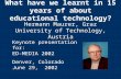 What have we learnt in 15 years of about educational technology? Hermann Maurer, Graz University of Technology, Austria Keynote presentation for: ED-MEDIA.