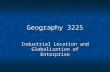 Geography 3225 Industrial Location and Globalization of Enterprise.