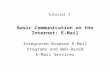 Basic Communication on the Internet: E-Mail Integrated Browser E-Mail Programs and Web-Based E-Mail Services Tutorial 3.