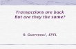 Transactions are back But are they the same? R. Guerraoui, EPFL.