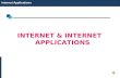 Internet Applications INTERNET & INTERNET APPLICATIONS.